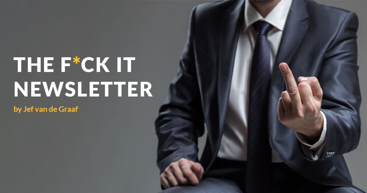 The fuck It Newsletter
